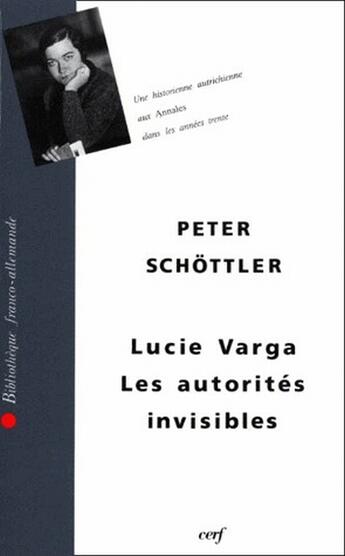 Couverture du livre « Lucie Varga ; les autorités invisibles ; une historienne autrichienne aux Annales dans les années trente » de Varga Lucie aux éditions Cerf