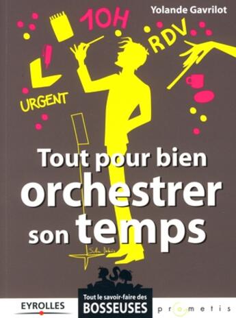 Couverture du livre « Tout pour bien orchestrer son temps » de Gavrilot Yoland aux éditions Organisation