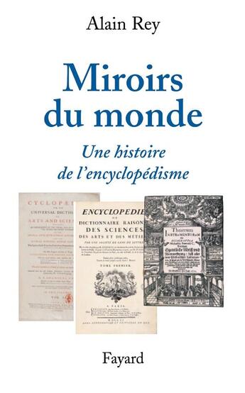 Couverture du livre « Miroirs du monde ; une histoire de l'encyclopédisme » de Alain Rey aux éditions Fayard