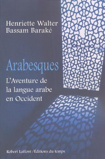 Couverture du livre « Arabesques l'aventure de la langue arabe en Occident : L'aventure de la langue arabe en Occident » de Walter/Barake aux éditions Robert Laffont