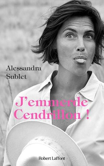Couverture du livre « J'emmerde Cendrillon ! » de Alessandra Sublet aux éditions Robert Laffont