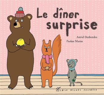 Couverture du livre « Le dîner surprise » de Pauline Martin et Astrid Desbordes aux éditions Albin Michel Jeunesse