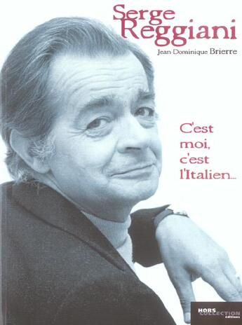 Couverture du livre « Serge Reggiani C'Est Moi C'Est L'Italien » de Brierre J-D aux éditions Hors Collection