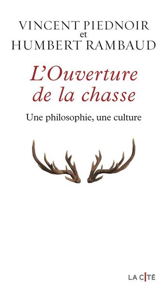 Couverture du livre « L'Ouverture de la chasse - Une philosophie, une culture » de Vincent Piednoir et Humbert Rambaud aux éditions Presses De La Cite