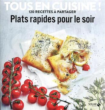 Couverture du livre « Plats rapides pour le soir ; tous en cuisine ! » de  aux éditions Solar