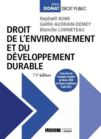 Couverture du livre « Droit de l'environnement et du développement durable : à jour des lois économie circulaire de février 2020 et Climat et résilience d'août 2021 (11e édition) » de Raphael Romi et Gaelle Audrain-Demey et Blanche Lormeteau aux éditions Lgdj