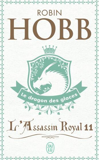 Couverture du livre « L'Assassin Royal Tome 11 : le dragon des glaces » de Robin Hobb aux éditions J'ai Lu