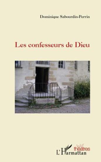 Couverture du livre « Le confesseurs de Dieu » de Dominique Sabourdin-Perrin aux éditions L'harmattan