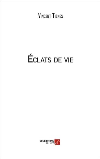 Couverture du livre « Éclats de vie » de Vincent Tisnes aux éditions Editions Du Net