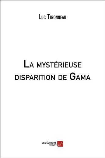 Couverture du livre « La mystérieuse disparition de Gama » de Luc Tironneau aux éditions Editions Du Net