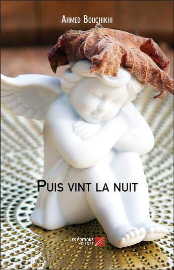 Couverture du livre « Puis vint la nuit » de Ahmed Bouchikhi aux éditions Editions Du Net