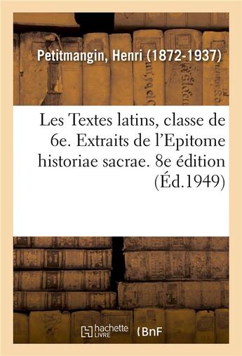 Couverture du livre « Les textes latins du programme, classe de 6e. extraits de l'epitome historiae sacrae. 8e edition » de Henri Petitmangin aux éditions Hachette Bnf