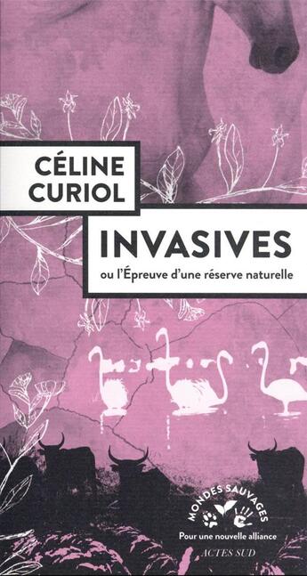 Couverture du livre « Invasives ou l'épreuve d'une réserve naturelle » de Celine Curiol aux éditions Actes Sud