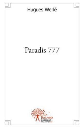 Couverture du livre « Paradis 777 » de Hugues Werle aux éditions Edilivre