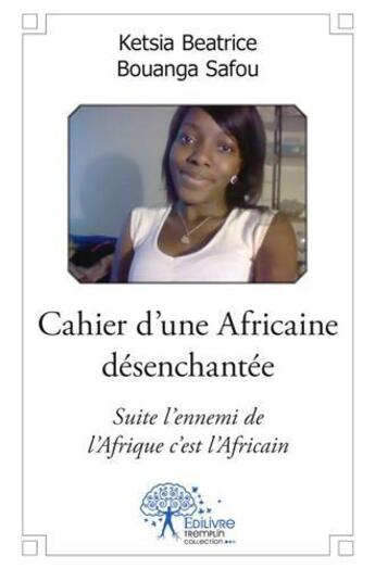 Couverture du livre « Cahier d'une africaine désenchantée » de Ketsia Beatrice Bouanga Safou aux éditions Edilivre