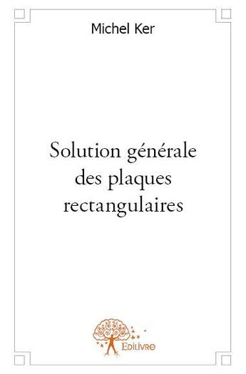 Couverture du livre « Solution générale des plaques rectangulaires » de Michel Ker aux éditions Edilivre