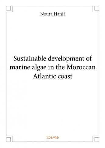 Couverture du livre « Sustainable development of marine algae in the moroccan atlantic coast » de Noura Hanif aux éditions Edilivre