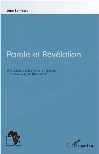 Couverture du livre « Parole et révélation ; une relecture africaine de la théologie de la révélation de Karl Rahner » de Somboro Jean aux éditions L'harmattan