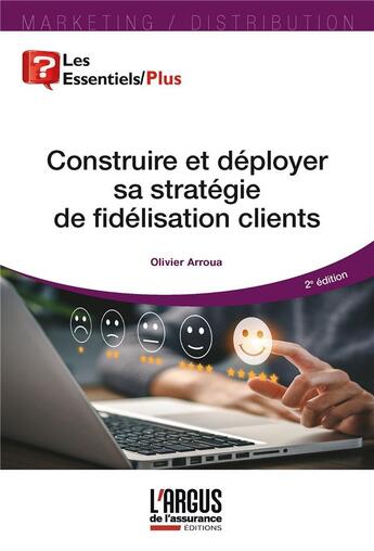 Couverture du livre « Construire et déployer sa stratégie de fidélisation client (2e édition) » de Olivier Arroua aux éditions L'argus De L'assurance