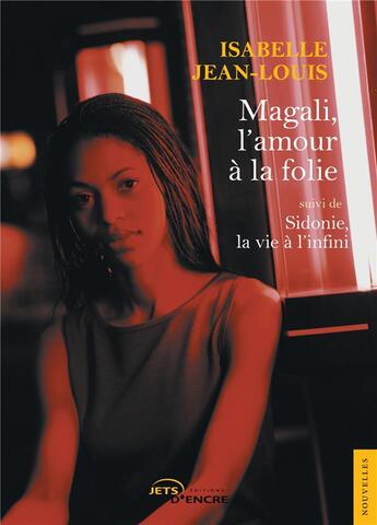 Couverture du livre « Magali, l'amour à la folie ; Sidonie, la vie à l'infini » de Isabelle Jean-Louis aux éditions Jets D'encre