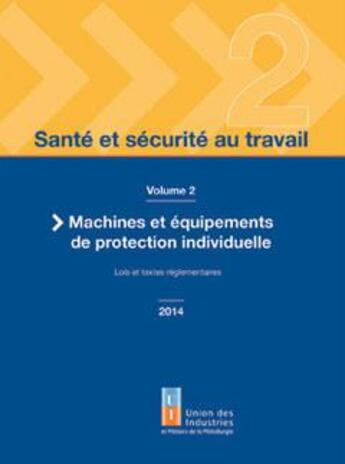 Couverture du livre « Santé et sécurité au travail t.2 ; machine et équipements de protection individuelle, lois et textes réglementaires » de  aux éditions Union D'industrie Des Metiers Miniers