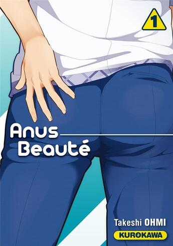 Couverture du livre « Anus beauté Tome 1 » de Takeshi Ohmi aux éditions Kurokawa