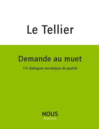 Couverture du livre « Demande au muet, disciple ; 115 dialogues socratiques de qualité » de Herve Le Tellier aux éditions Nous