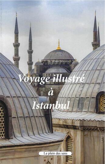 Couverture du livre « Voyage illustré à Istanbul » de Pierre Macaire aux éditions Le Plein Des Sens