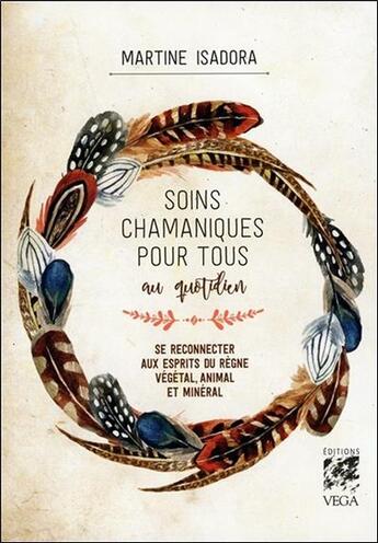 Couverture du livre « Soins chamaniques pour tous au quotidien » de Martine Isadora aux éditions Vega