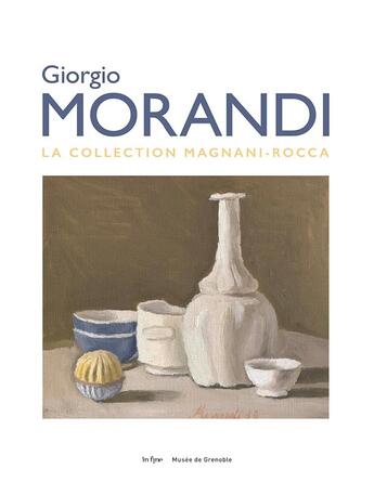 Couverture du livre « Giorgio Morandi ; la collection Magnani-Rocca » de Guy Tosatto et Sophie Bernard et Stefano Roffi et Alice Ensabella aux éditions In Fine