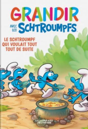 Couverture du livre « Grandir avec les Schtroumpfs Tome 7 : Le Schtroumpf qui voulait tout tout de suite » de Falzar et Antonello Dalena et Thierry Culliford aux éditions Lombard Jeunesse