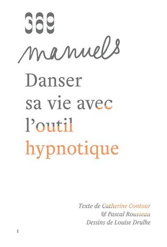 Couverture du livre « Danser sa vie avec l'outil hypnotique » de Pascal Rousseau et Catherine Contour et Louise Drulhe aux éditions 369 Editions