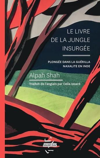 Couverture du livre « Le livre de la jungle insurgée : plongée dans la guérilla naxalite en Inde » de Alpa Shah aux éditions La Derniere Lettre