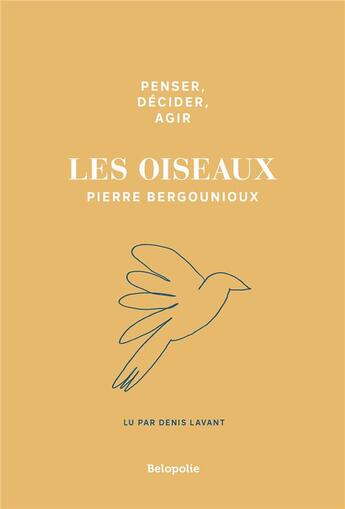 Couverture du livre « Penser, décider, agir : Les oiseaux » de Pierre Bergounioux aux éditions Belopolie