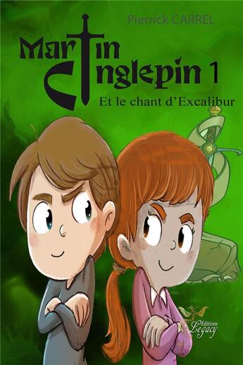 Couverture du livre « Martin Cinglepin t.1 : et le chant d'Excalibur » de Carrel Pierrick aux éditions Legacy