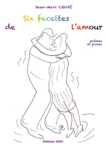 Couverture du livre « Six facettes de l'amour » de Jean-Marc Couve aux éditions Editions Jkdc