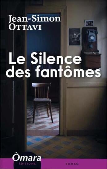 Couverture du livre « Le silence des fantômes » de Jean-Simon Ottavi aux éditions Omara Editions