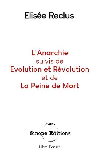 Couverture du livre « L'anarchie ; évolution et révolution ; de la peine de mort » de Elisée Reclus aux éditions Sinope