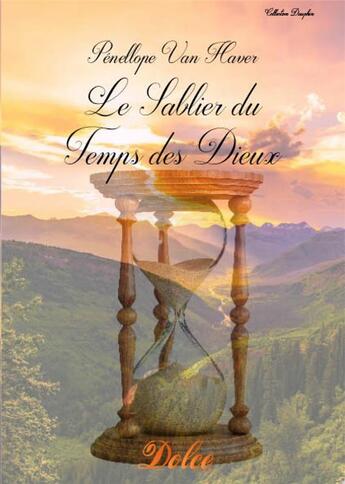 Couverture du livre « Le sablier du temps des dieux » de Penellope Van Haver aux éditions Dolce Group