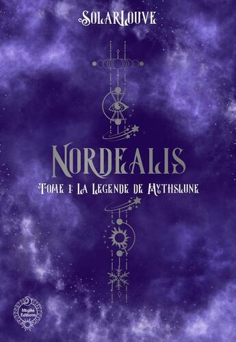 Couverture du livre « Nordëalis - Tome 1: La Légende de Mythslune : Tome 1: La Légende de Mythslune » de Louve Solar aux éditions Magika Editions