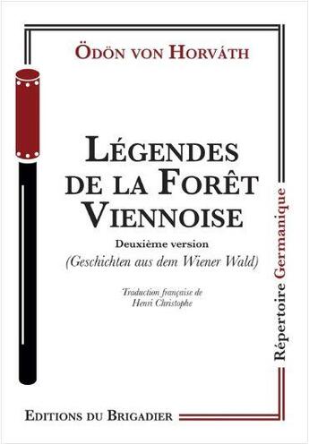 Couverture du livre « Légendes de la Forêt Viennoise : Deuxième version » de Odon Von Horvath aux éditions Editions Du Brigadier