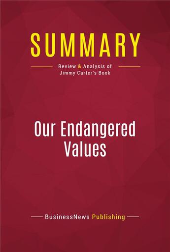 Couverture du livre « Summary: Our Endangered Values : Review and Analysis of Jimmy Carter's Book » de Businessnews Publishing aux éditions Political Book Summaries