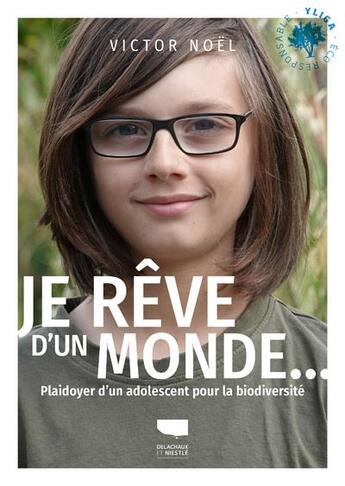 Couverture du livre « Je rêve d'un monde... plaidoyer d'un adolescent pour la biodiversité » de Victor Noel aux éditions Delachaux & Niestle