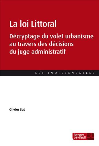 Couverture du livre « La loi littoral : décryptage du volet urbanisme au travers des décisions du juge administratif » de Olivier Sut aux éditions Berger-levrault