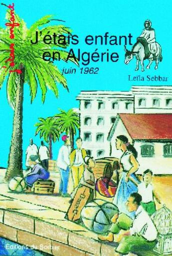 Couverture du livre « J'étais enfant en Algérie ; juin 1962 » de Leila Sebbar aux éditions La Martiniere Jeunesse