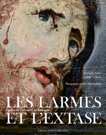 Couverture du livre « Larmes et l'extase, figures de l'art sacré en Bretagne » de  aux éditions Ouest France