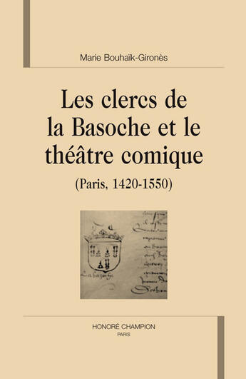 Couverture du livre « Les clercs de la Basoche et le théâtre comique (Paris, 1420-1550) » de Marie Bouhaïk-Gironès aux éditions Honore Champion