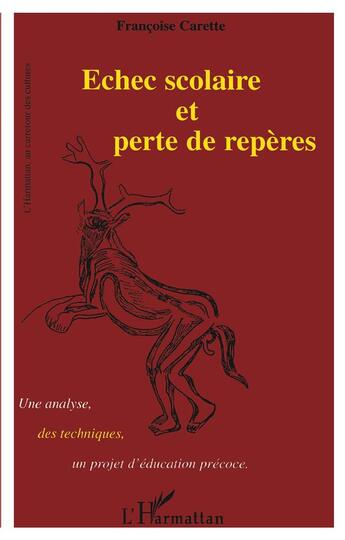 Couverture du livre « Echec scolaire et perte de repères : Une analyse, des techniques, un projet d'éducation précoce » de Françoise Carette aux éditions L'harmattan