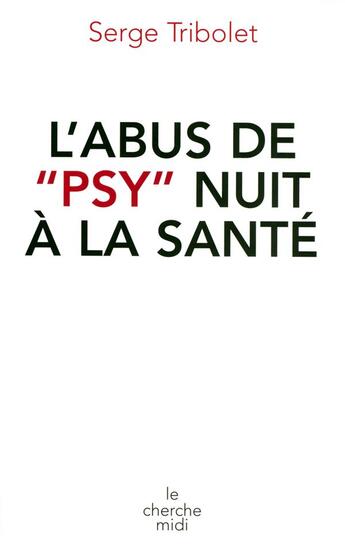 Couverture du livre « L'abus de psy nuit à la santé » de Serge Tribolet aux éditions Cherche Midi