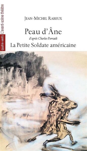 Couverture du livre « Peau d'âne ; la petite soldate américaine » de Jean-Michel Rabeux aux éditions Avant-scene Theatre